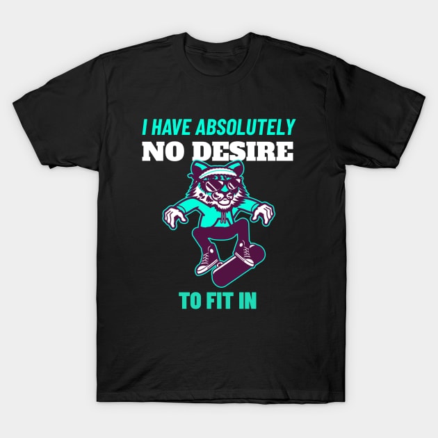 I Have Absolutely No Desire To Fit in - Tiger Skateboarding Gift T-Shirt by stokedstore